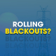 Rolling Blackouts